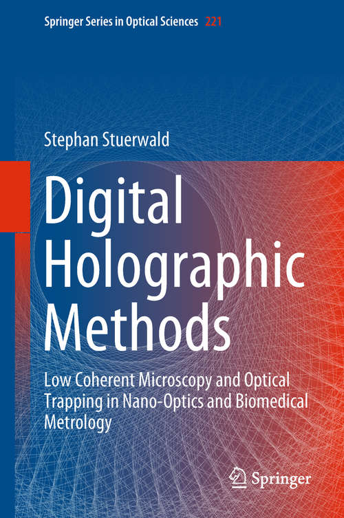 Book cover of Digital Holographic Methods: Low Coherent Microscopy and Optical Trapping in Nano-Optics and Biomedical Metrology (1st ed. 2018) (Springer Series in Optical Sciences #221)