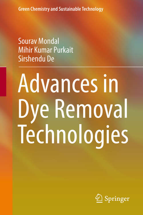 Advances in Dye Removal Technologies (Green Chemistry and Sustainable Technology)