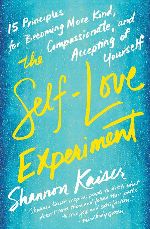 Book cover of The Self-Love Experiment: Fifteen Principles for Becoming More Kind, Compassionate, and Accepting of Yourself