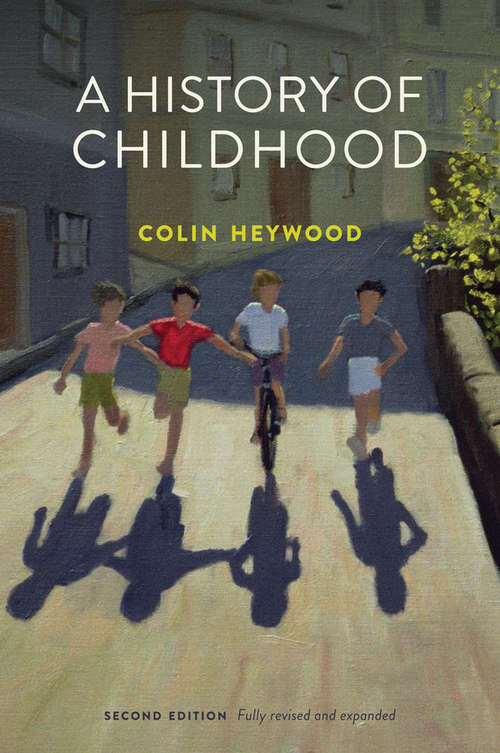 Book cover of A History of Childhood (2) (The\cultural Histories Ser.)