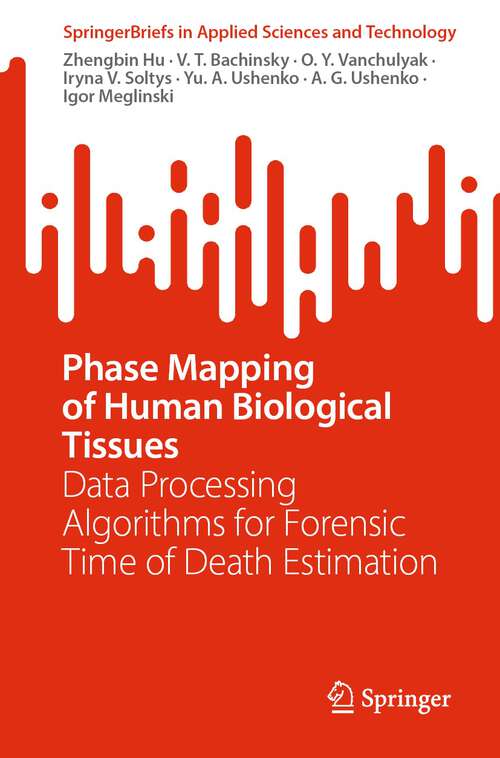 Book cover of Phase Mapping of Human Biological Tissues: Data Processing Algorithms for Forensic Time of Death Estimation (1st ed. 2023) (SpringerBriefs in Applied Sciences and Technology)