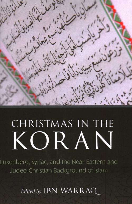 Book cover of Christmas in the Koran: Luxenberg, Syriac, and the Near Eastern and Judeo-Christian Background of Islam