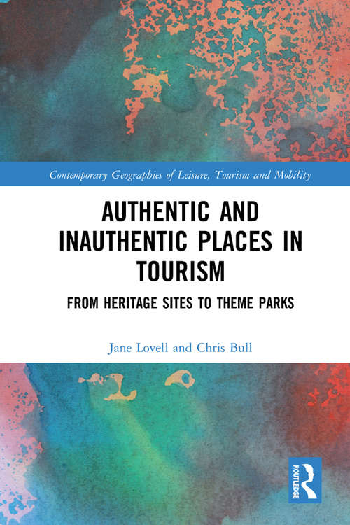 Authentic and Inauthentic Places in Tourism: From Heritage Sites to Theme Parks (Contemporary Geographies of Leisure, Tourism and Mobility)