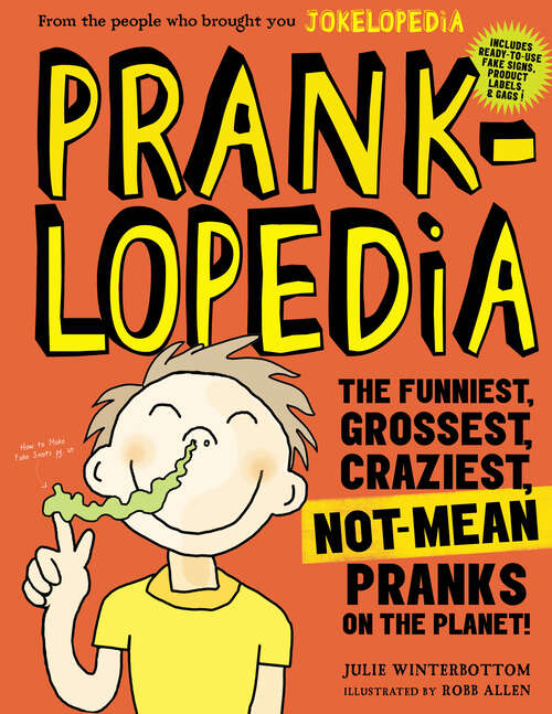 Book cover of Pranklopedia: The Funniest, Grossest, Craziest, Not-Mean Pranks on the Planet!