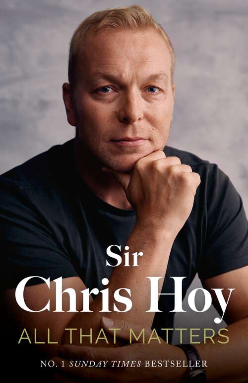 Book cover of All That Matters: The Inspirational and Uplifting Memoir of Hope From One of GB's Greatest Olympians