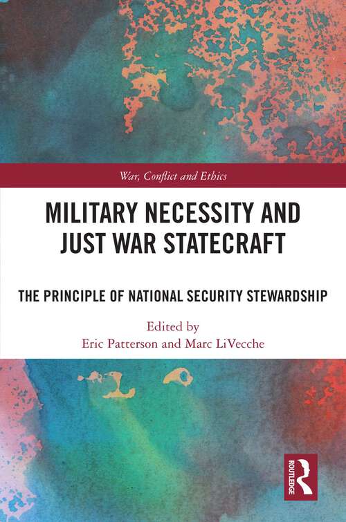 Book cover of Military Necessity and Just War Statecraft: The Principle of National Security Stewardship (War, Conflict and Ethics)