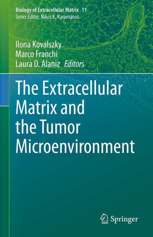 The Extracellular Matrix and the Tumor Microenvironment (Biology of Extracellular Matrix #11)