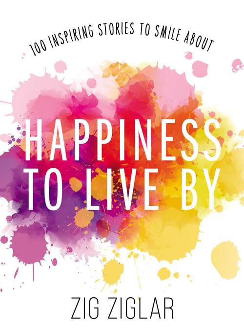 Book cover of Happiness to Live By: 100 Inspiring Stories to Smile About