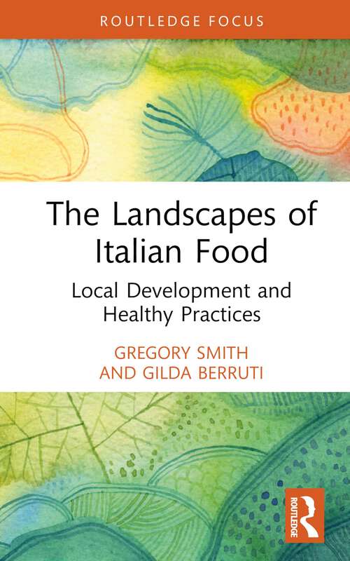 Book cover of The Landscapes of Italian Food: Local Development and Healthy Practices