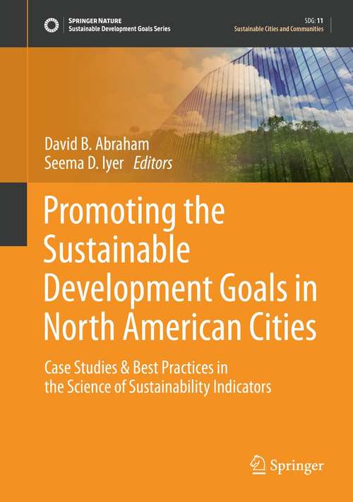 Book cover of Promoting the Sustainable Development Goals in North American Cities: Case Studies & Best Practices in the Science of Sustainability Indicators (1st ed. 2021) (Sustainable Development Goals Series)