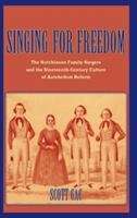 Book cover of Singing for Freedom: The Hutchinson Family Singers and the Nineteenth-century Culture of Reform