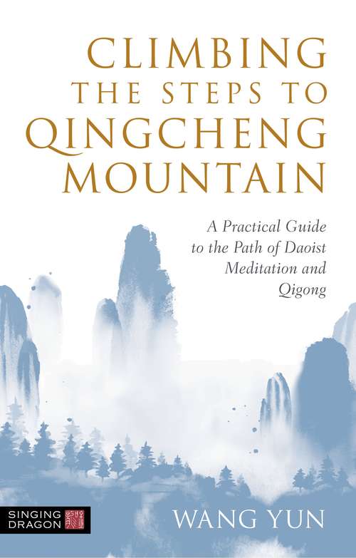 Book cover of Climbing the Steps to Qingcheng Mountain: A Practical Guide to the Path of Daoist Meditation and Qigong