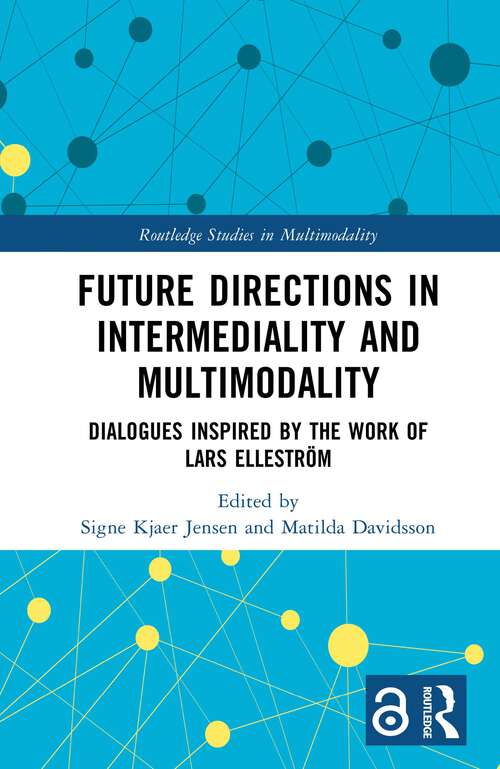Book cover of Future Directions in Intermediality and Multimodality: Dialogues Inspired by the Work of Lars Elleström (1) (Routledge Studies in Multimodality)
