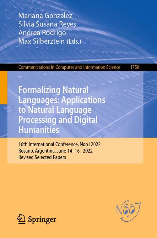 Book cover of Formalizing Natural Languages: 16th International Conference, NooJ 2022, Rosario, Argentina, June 14–16, 2022, Revised Selected Papers (1st ed. 2022) (Communications in Computer and Information Science #1758)