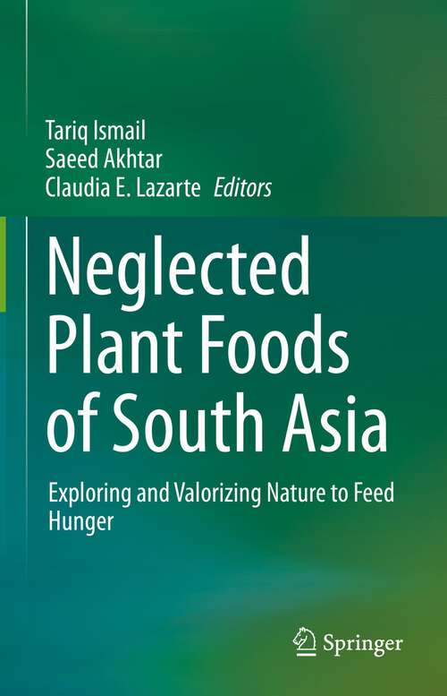 Book cover of Neglected Plant Foods Of South Asia: Exploring and valorizing nature to feed hunger (1st ed. 2023)