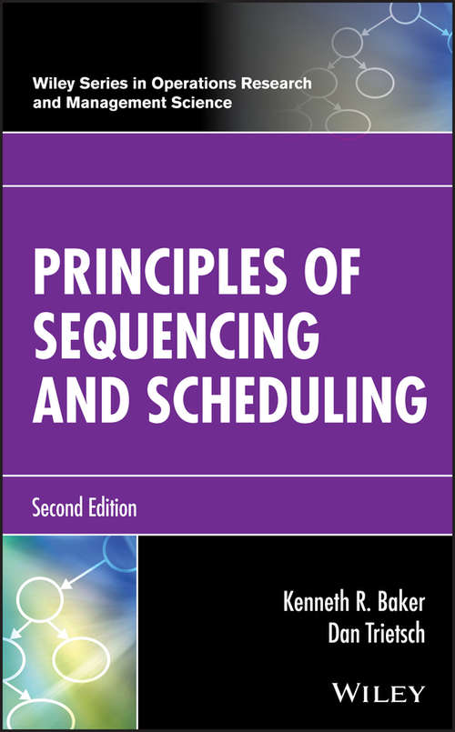 Principles of Sequencing and Scheduling (Wiley Series in Operations Research and Management Science)