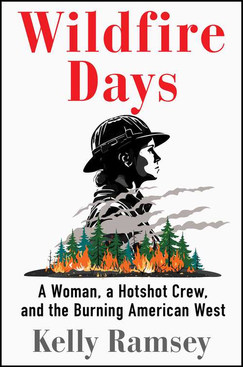 Book cover of Wildfire Days: A Woman, a Hotshot Crew, and the Burning American West
