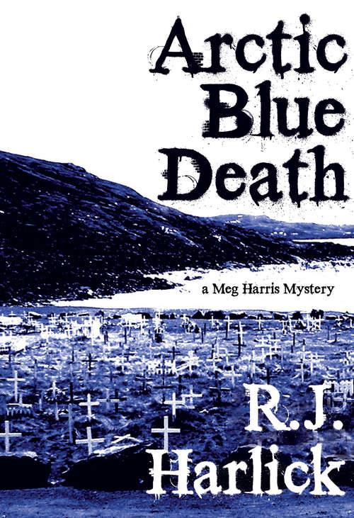 Book cover of Arctic Blue Death: A Meg Harris Mystery