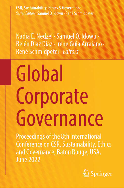 Book cover of Global Corporate Governance: Proceedings of the 8th International Conference on CSR, Sustainability, Ethics and Governance, Baton Rouge, USA,  June 2022 (CSR, Sustainability, Ethics & Governance)