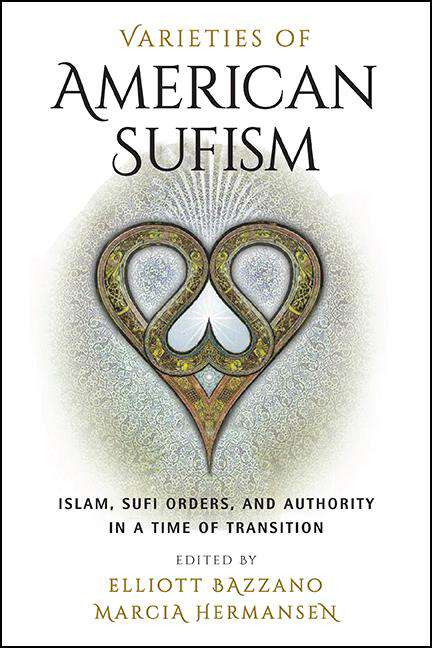 Book cover of Varieties of American Sufism: Islam, Sufi Orders, and Authority in a Time of Transition