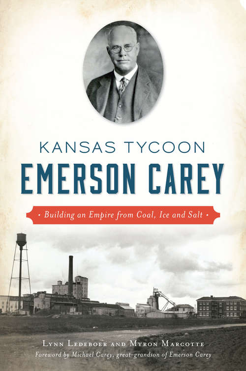 Book cover of Kansas Tycoon Emerson Carey: Building an Empire from Coal, Ice and Salt