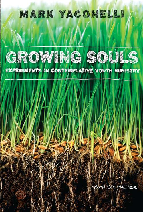 Book cover of Growing Souls: Experiments in Contemplative Youth Ministry