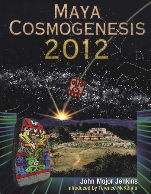 Book cover of Maya Cosmogenesis 2012: The True Meaning of the Maya Calendar End-Date