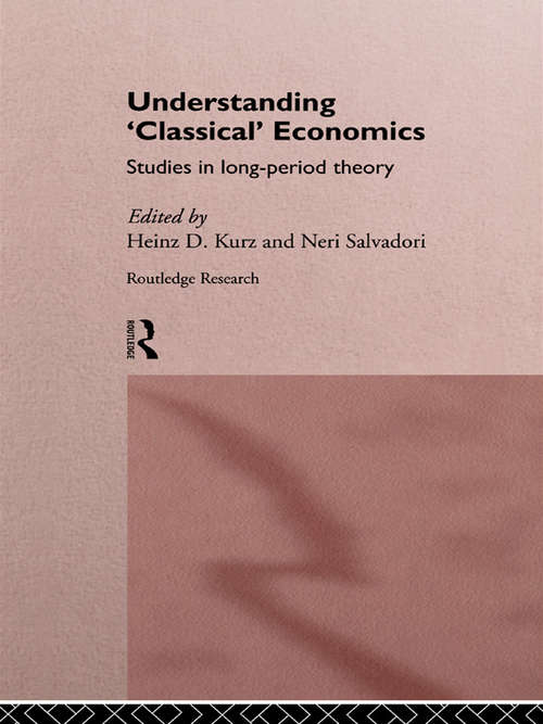 Understanding 'Classical' Economics: Studies in Long Period Theory (Routledge Studies in the History of Economics)