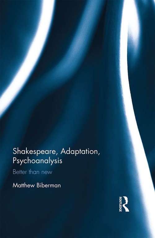 Book cover of Shakespeare, Adaptation, Psychoanalysis: Better than New