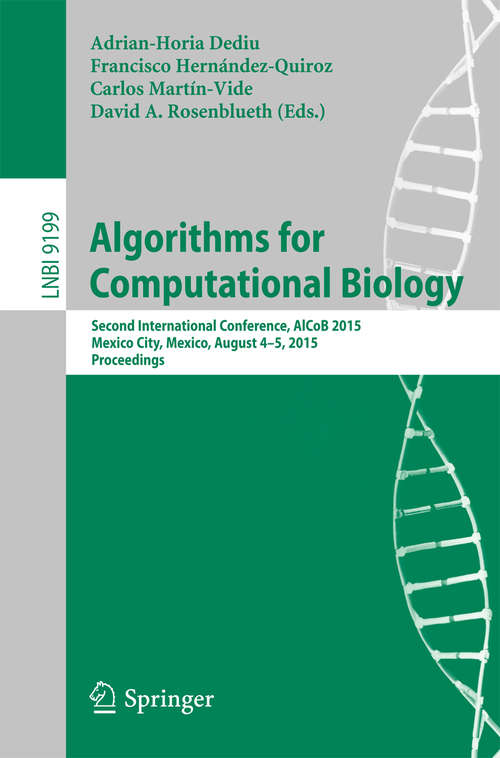 Algorithms for Computational Biology: Second International Conference, AlCoB 2015, Mexico City, Mexico, August 4-5, 2015, Proceedings (Lecture Notes in Computer Science #9199)