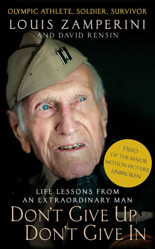 Book cover of Don't Give Up, Don't Give In: Life Lessons from an Extraordinary Man