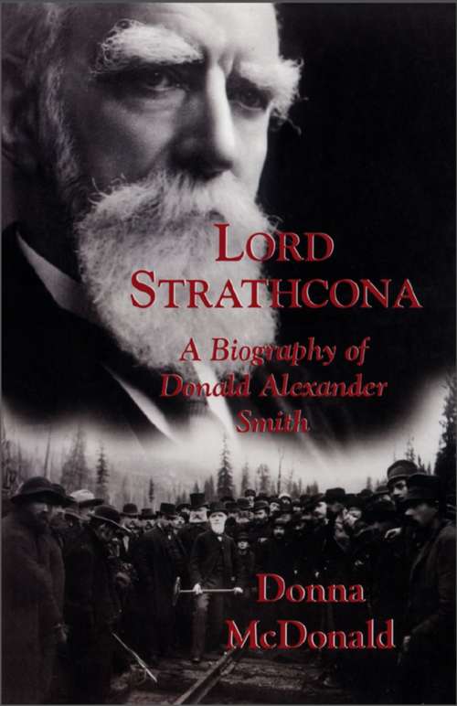 Book cover of Lord Strathcona: A Biography of Donald Alexander Smith