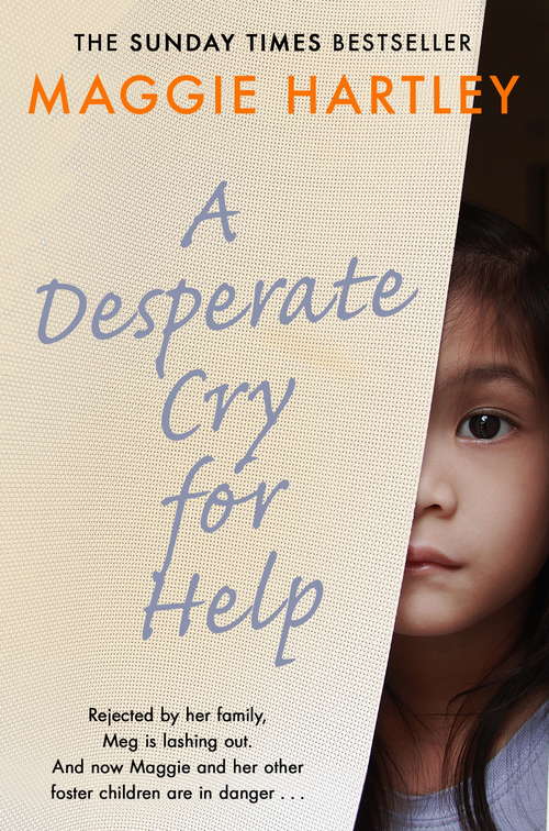 Book cover of A Desperate Cry for Help: Rejected by her family, Meg is lashing out. And now Maggie and her other foster children are in danger