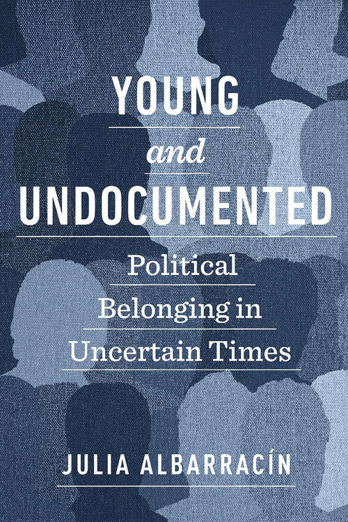Book cover of Young and Undocumented: Political Belonging in Uncertain Times