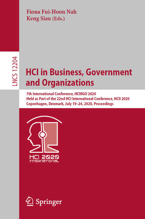 HCI in Business, Government and Organizations: 7th International Conference, HCIBGO 2020, Held as Part of the 22nd HCI International Conference, HCII 2020, Copenhagen, Denmark, July 19–24, 2020, Proceedings (Lecture Notes in Computer Science #12204)
