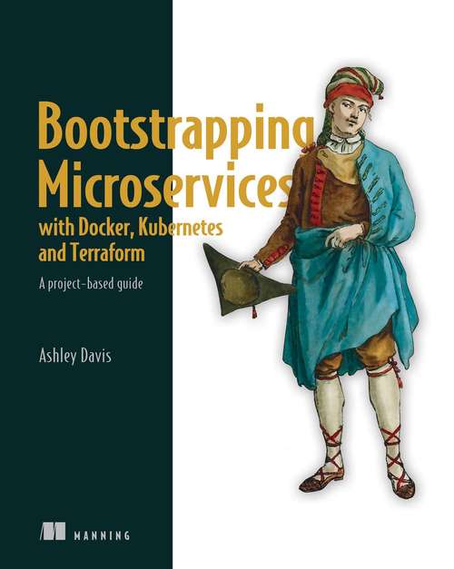 Book cover of Bootstrapping Microservices with Docker, Kubernetes, and Terraform: A project-based guide