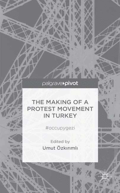 Book cover of The Making of a Protest Movement in Turkey: #occupygezi