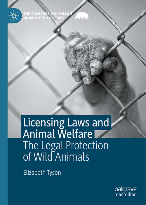 Book cover of Licensing Laws and Animal Welfare: The Legal Protection of Wild Animals (1st ed. 2021) (The Palgrave Macmillan Animal Ethics Series)
