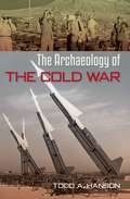 The Archaeology of the Cold War (The American Experience in Archaeological Perspective)