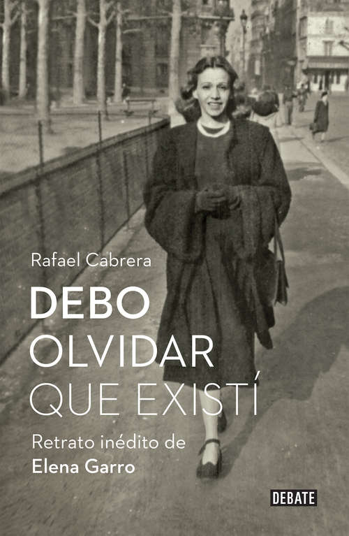 Book cover of Debo olvidar que existí: Retrato inédito de Elena Garro