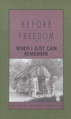 Book cover of Before Freedom When I Just Can Remember: Twenty-seven Oral Histories of Former South Carolina Slaves