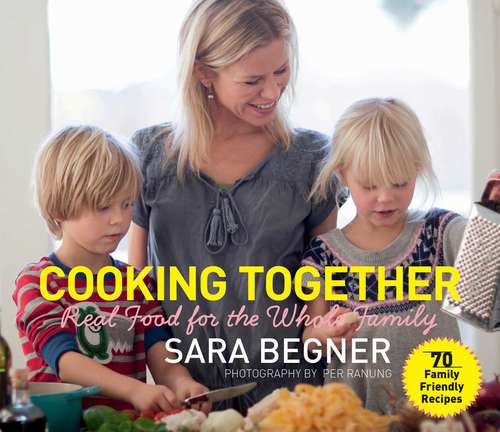 Book cover of Cooking Together: Real Food for the Whole Family