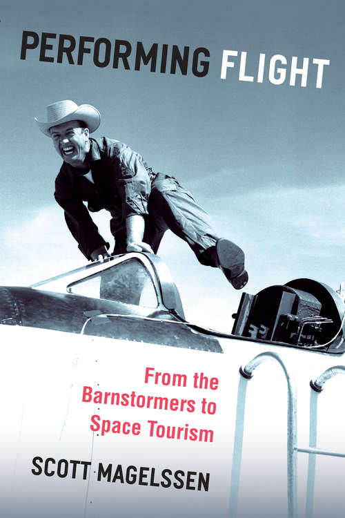 Book cover of Performing Flight: From the Barnstormers to Space Tourism