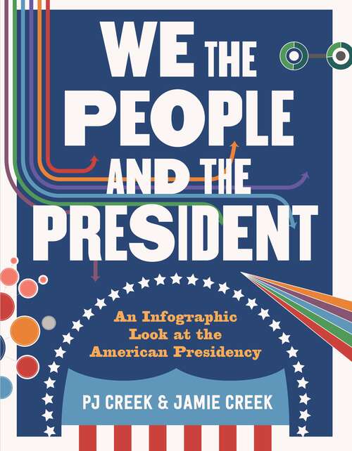 Book cover of We the People and the President: An Infographic Look at the American Presidency