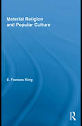 Material Religion and Popular Culture (Routledge Studies in Religion)