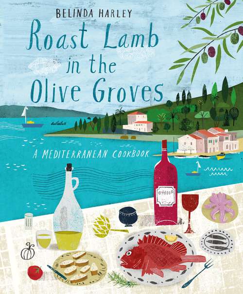 Book cover of Roast Lamb in the Olive Groves: A Mediterranean Cookbook