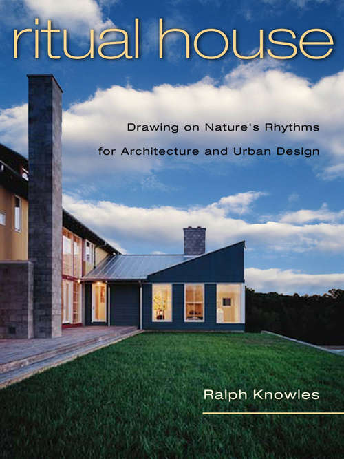 Ritual House: Drawing on Nature's Rhythms for Architecture and Urban Design