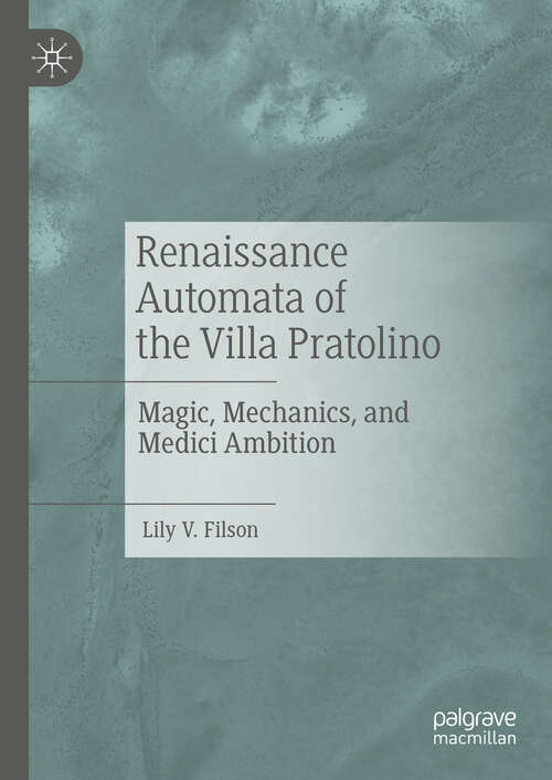 Book cover of Renaissance Automata of the Villa Pratolino: Magic, Mechanics, and Medici Ambition