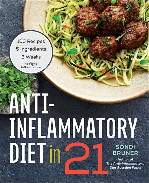 Book cover of Anti-Inflammatory Diet in 21: 100 Recipes, 5 Ingredients, and 3 Weeks to Fight Inflammation