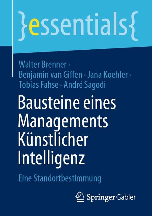 Bausteine eines Managements Künstlicher Intelligenz: Eine Standortbestimmung (essentials)